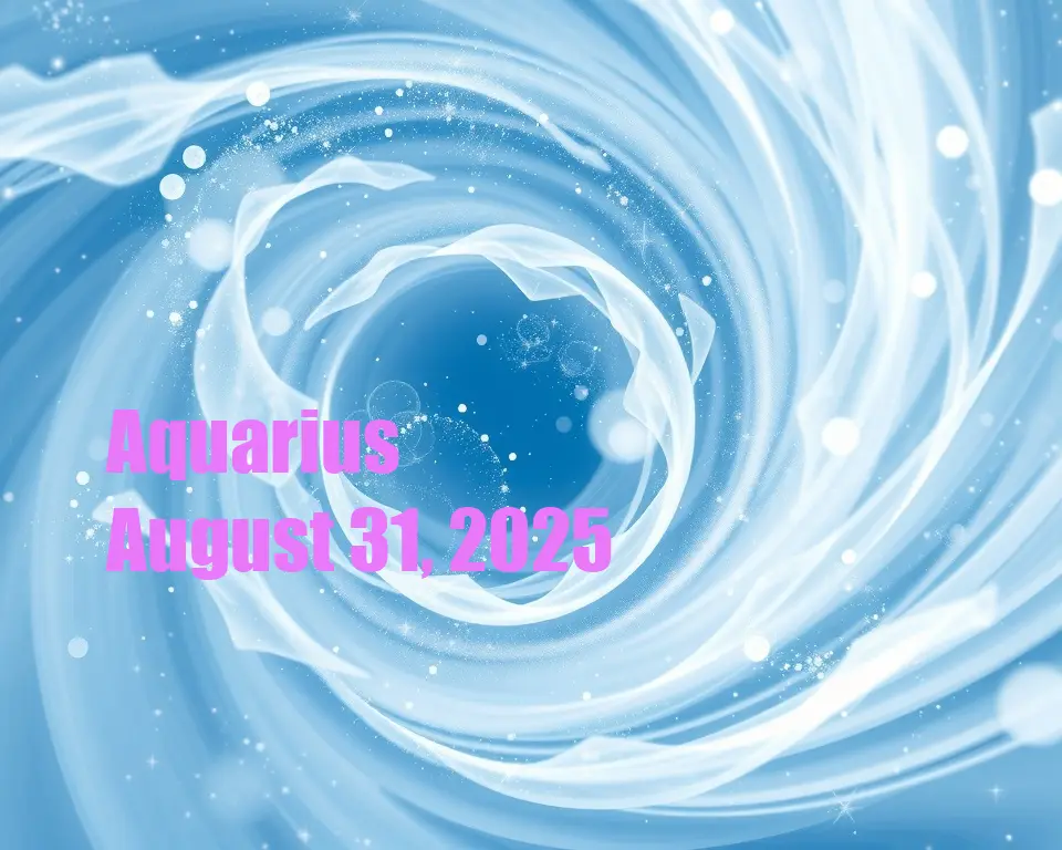 Aquarius - August 31, 2025