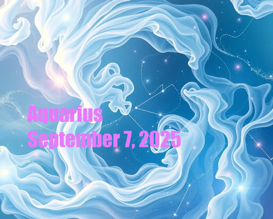 Aquarius - September 7, 2025
