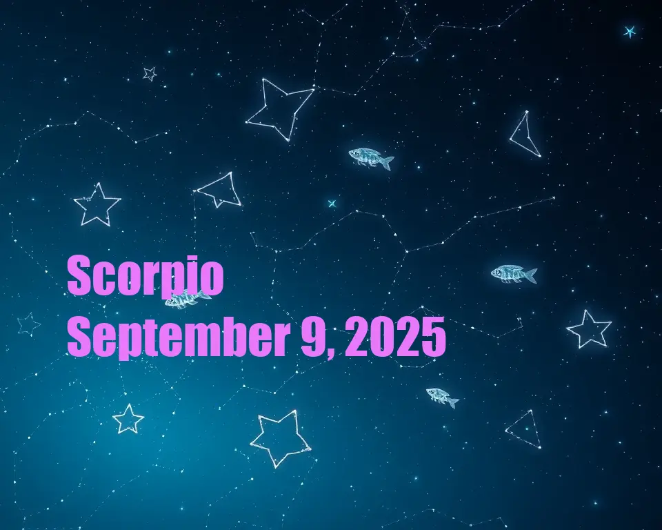 Scorpio - September 9, 2025