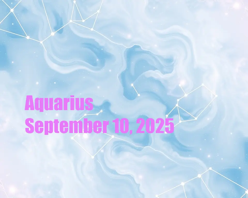 Aquarius - September 10, 2025