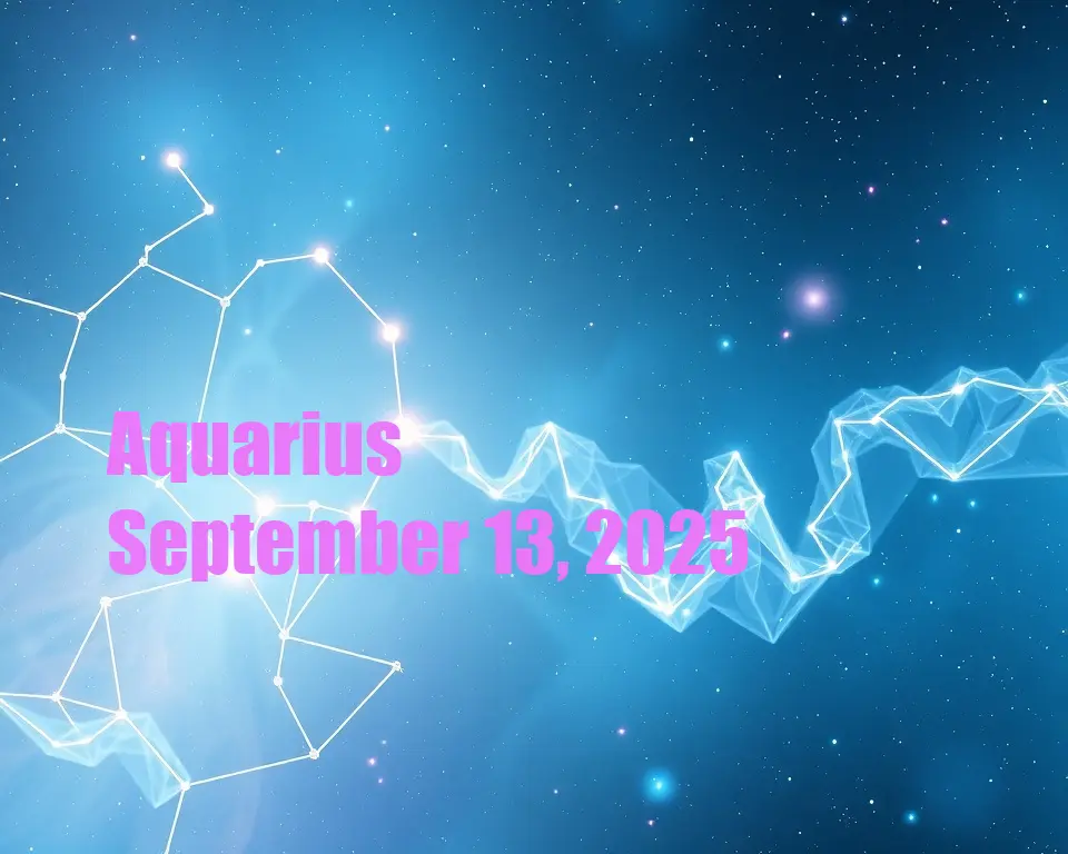 Aquarius - September 13, 2025