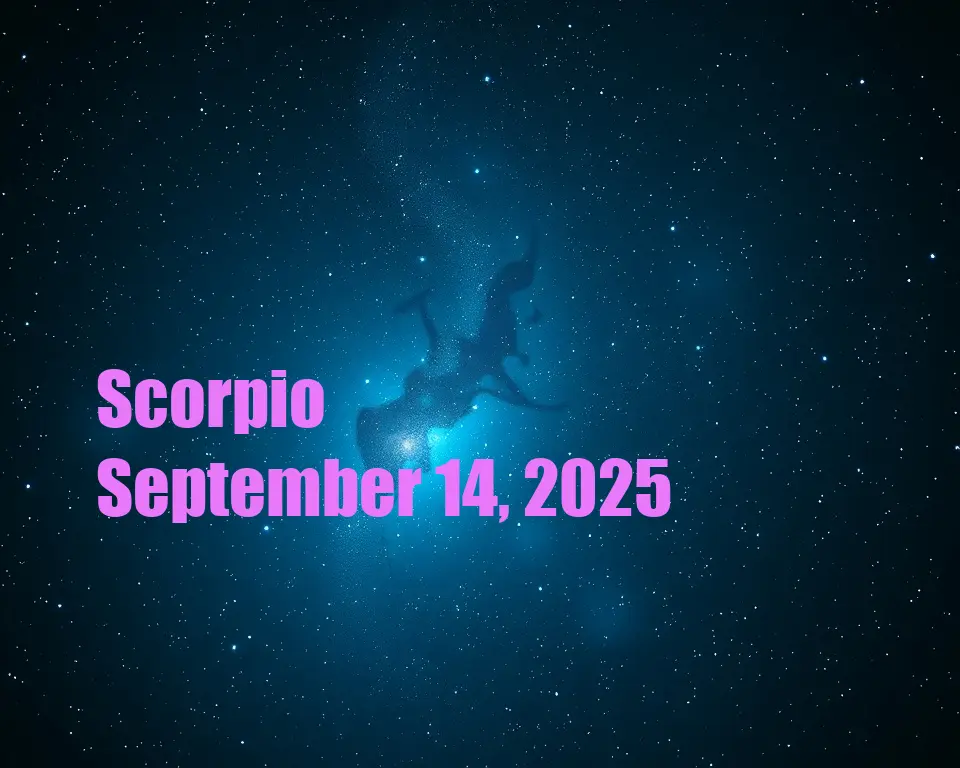 Scorpio - September 14, 2025