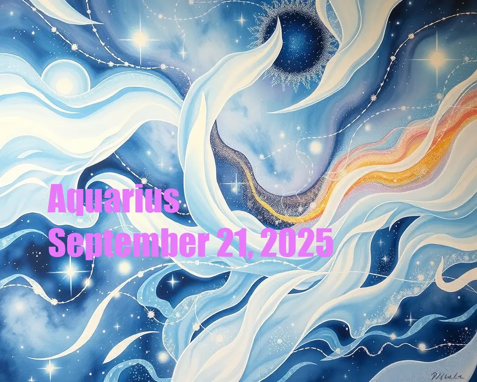 Aquarius - September 21, 2025