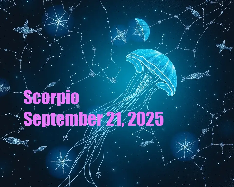 Scorpio - September 21, 2025