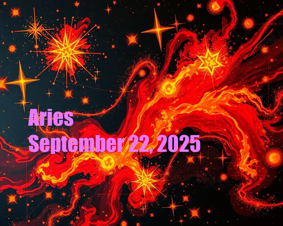 Aries - September 22, 2025