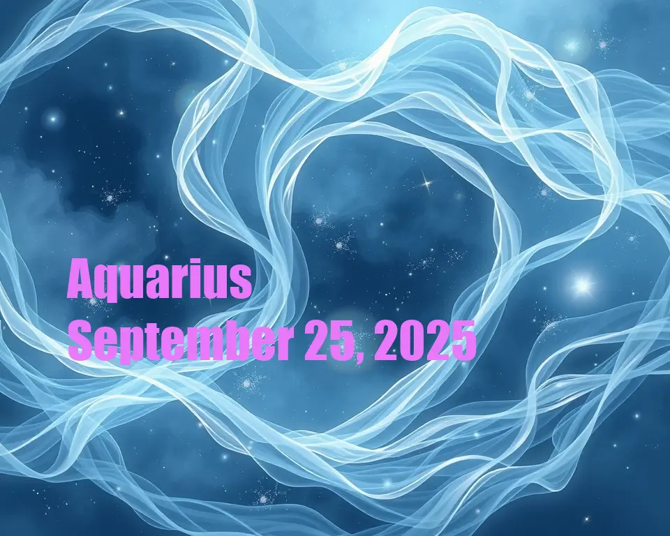 Aquarius - September 25, 2025