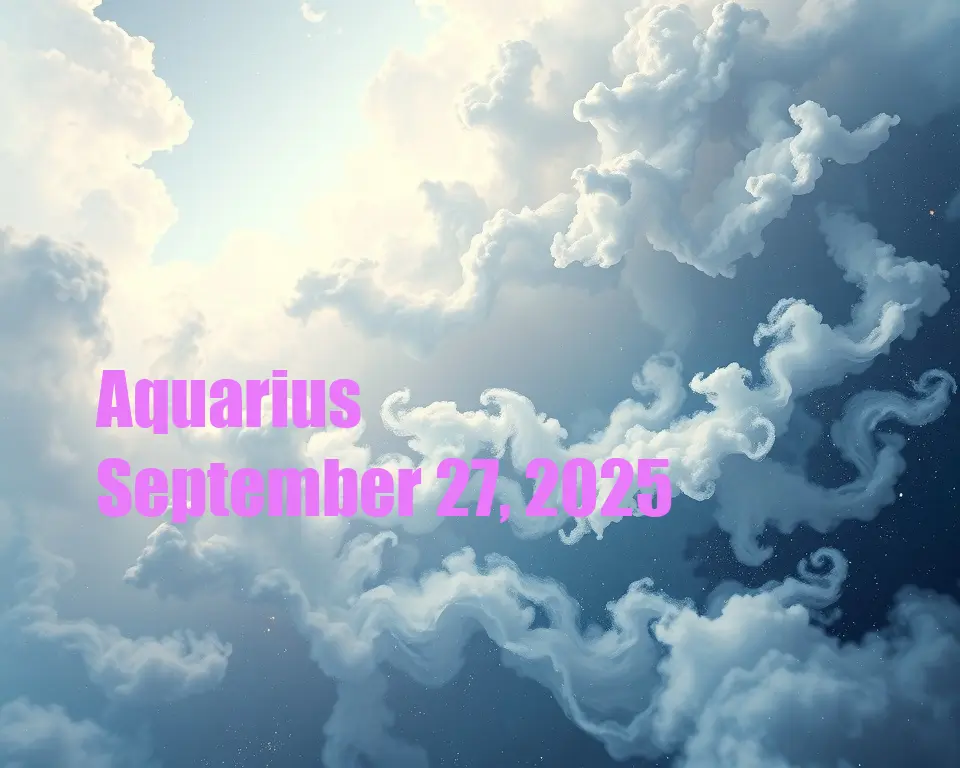 Aquarius - September 27, 2025