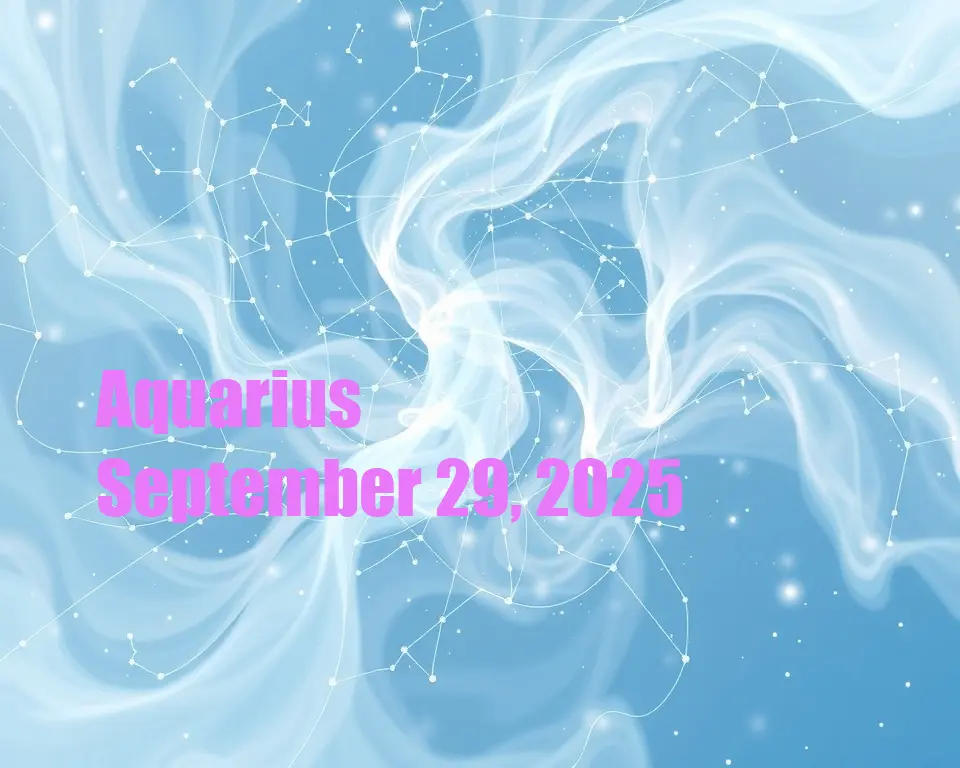 Aquarius - September 29, 2025
