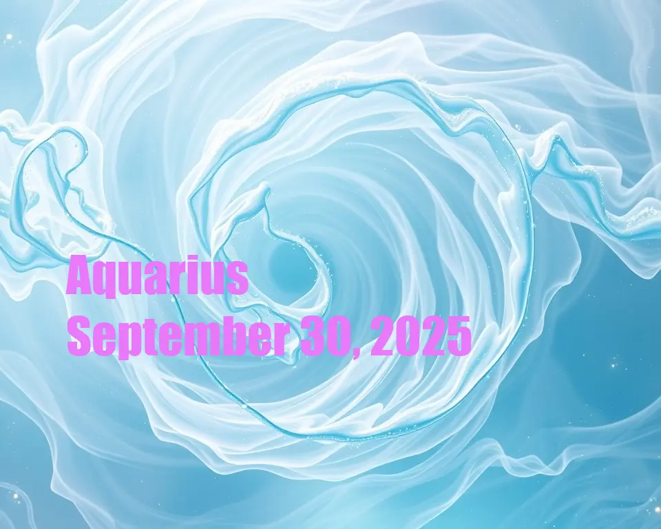 Aquarius - September 30, 2025