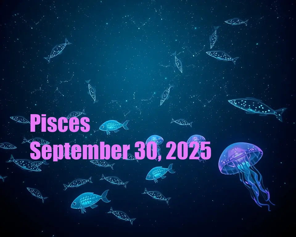 Pisces - September 30, 2025