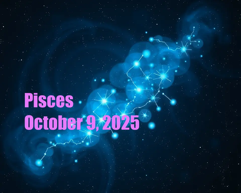 Pisces - October 9, 2025