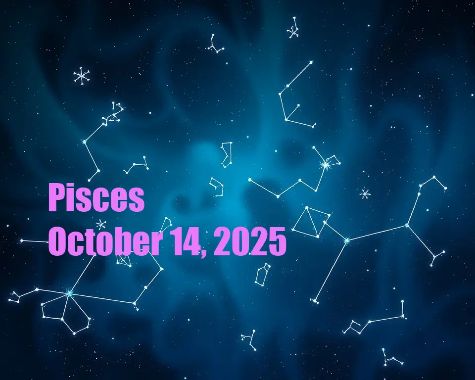 Pisces - October 14, 2025