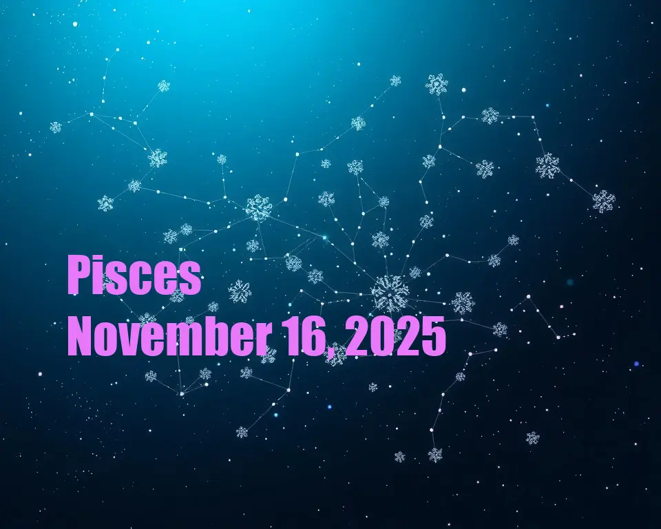 Pisces - November 16, 2025