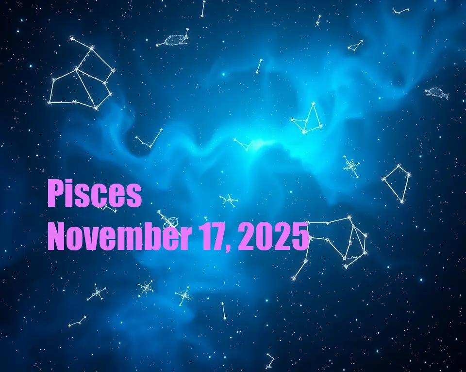 Pisces - November 17, 2025