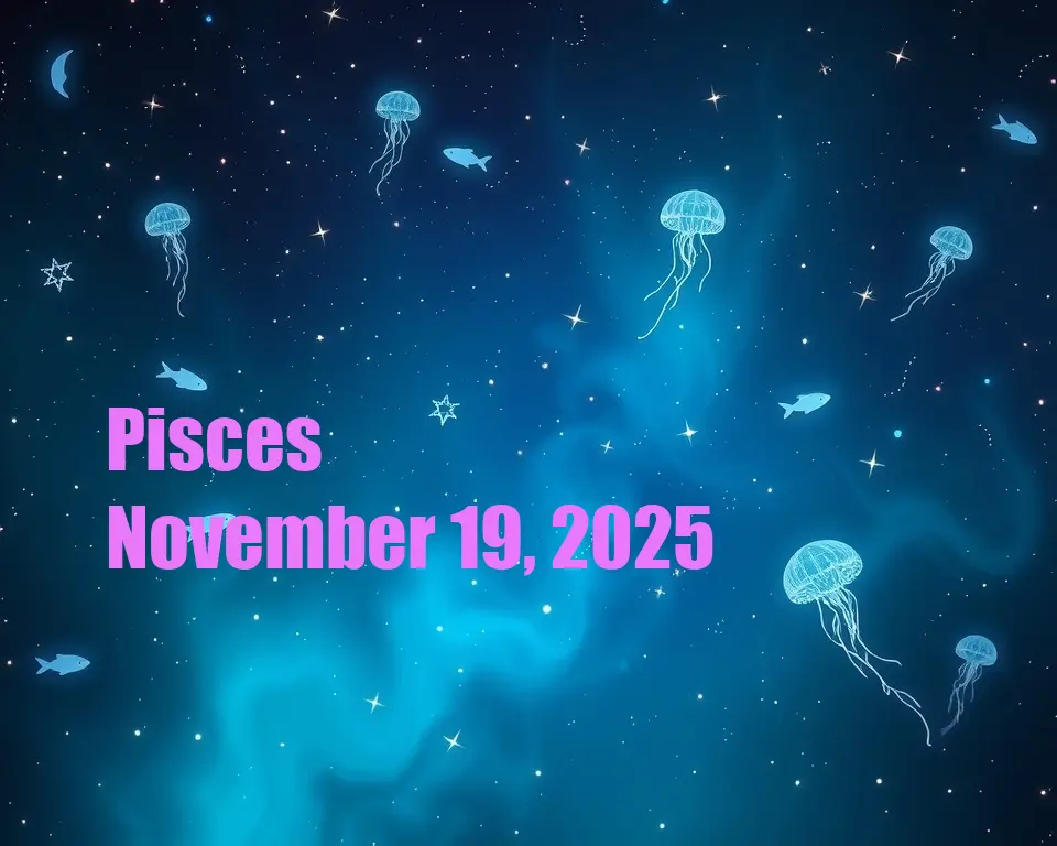 Pisces - November 19, 2025