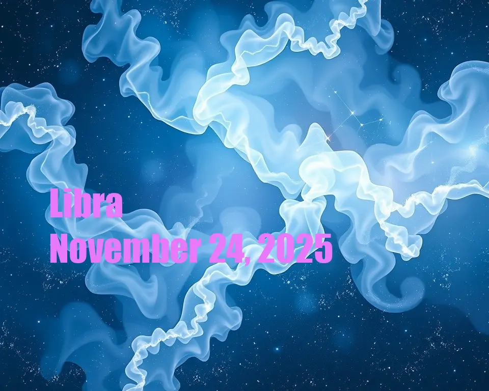 Libra - November 24, 2025