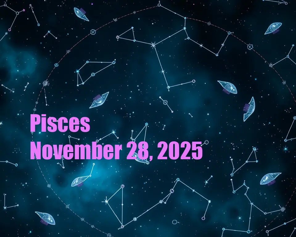 Pisces - November 28, 2025