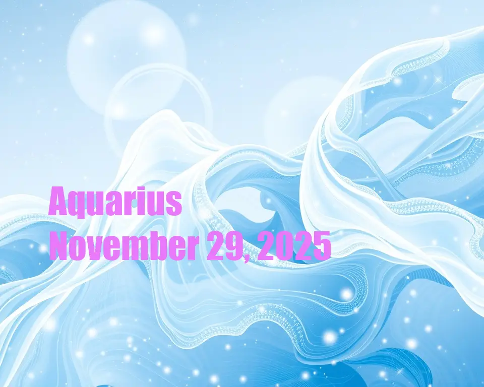 Aquarius - November 29, 2025