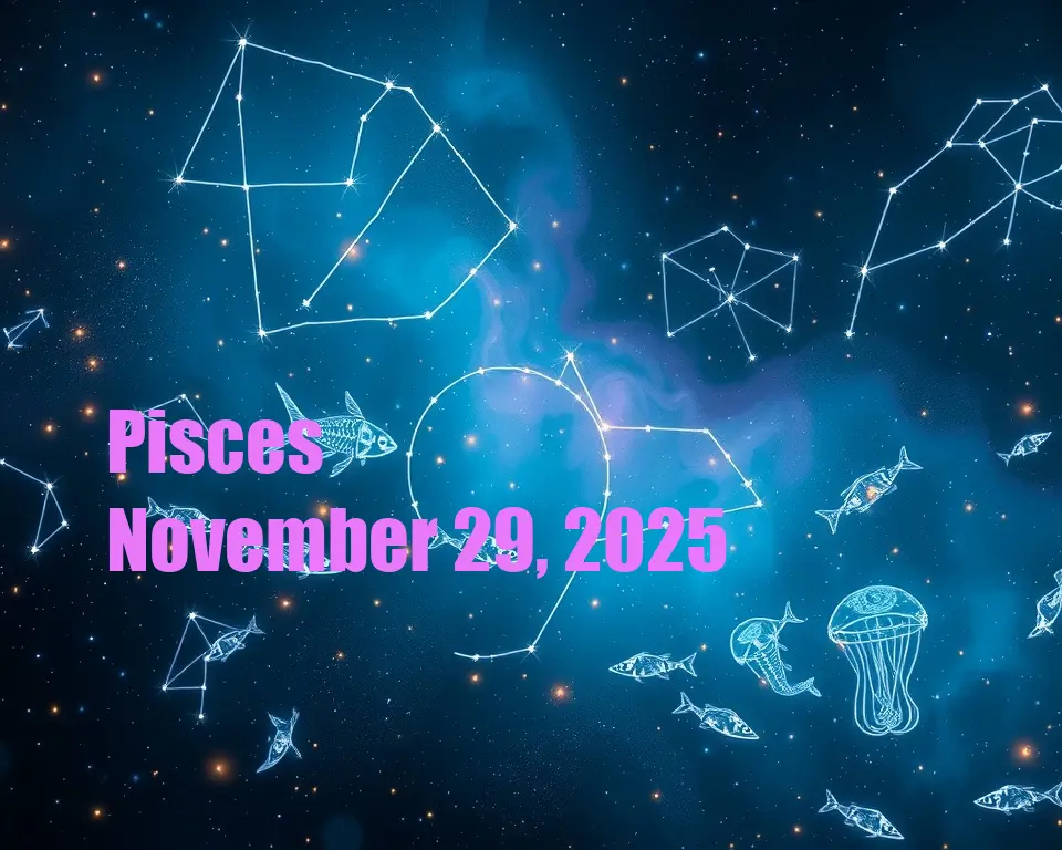 Pisces - November 29, 2025