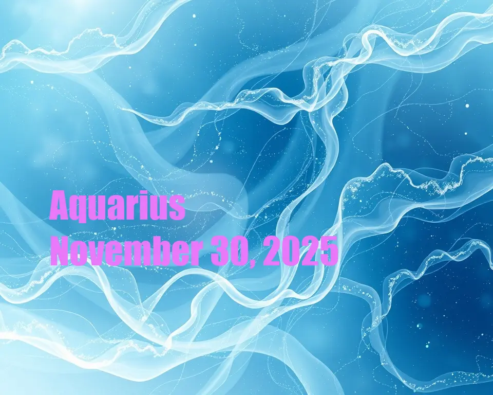 Aquarius - November 30, 2025