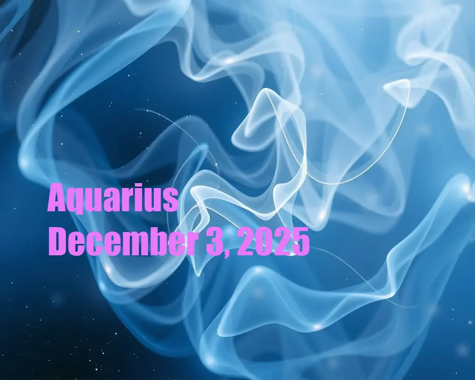 Aquarius - December 3, 2025