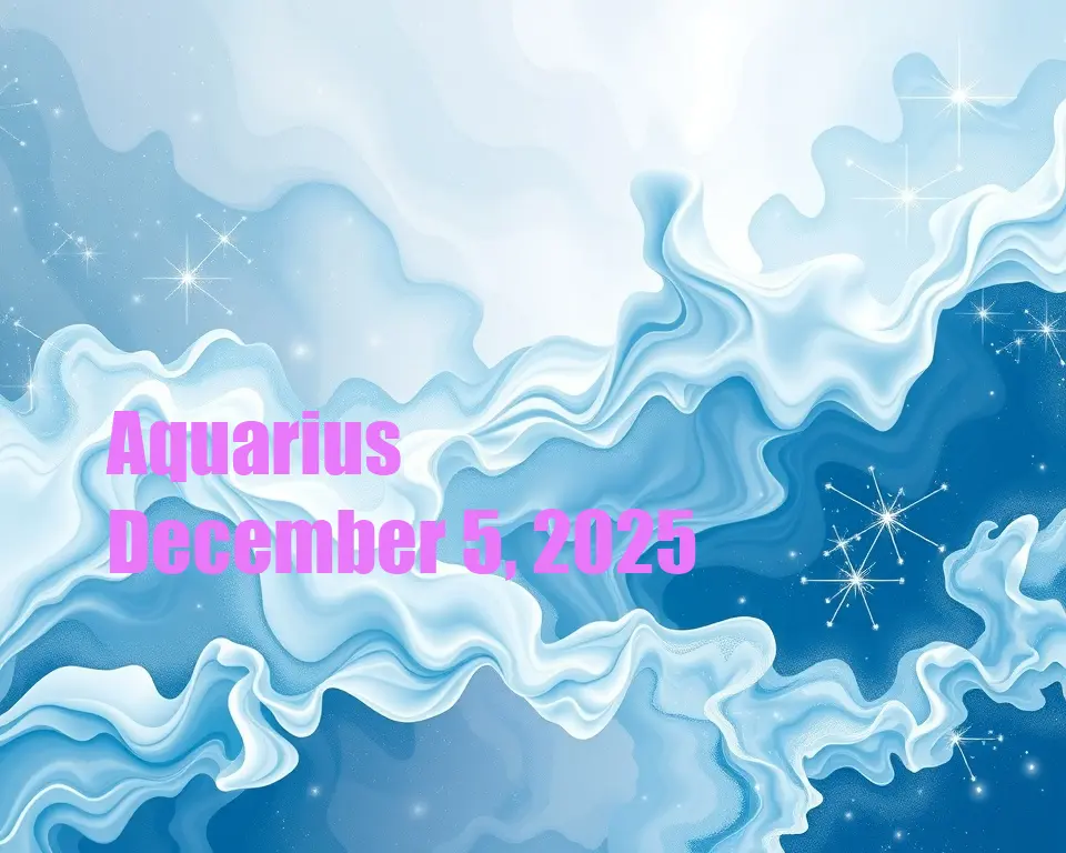 Aquarius - December 5, 2025