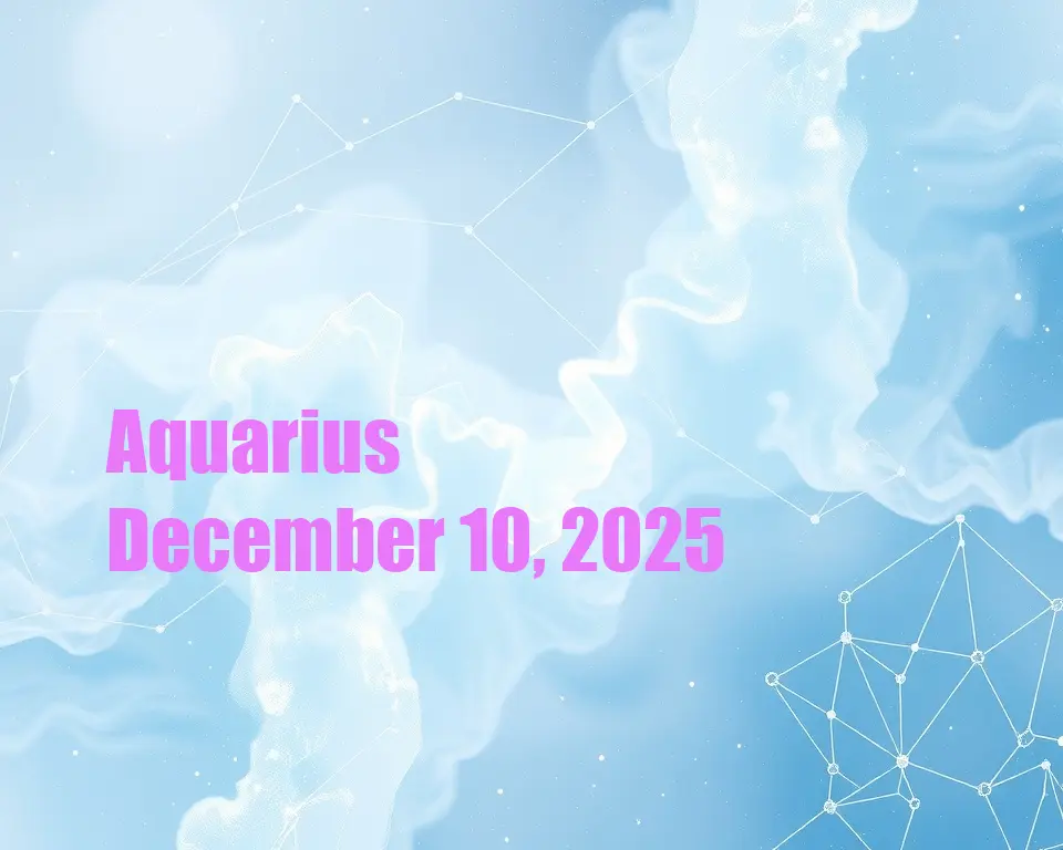 Aquarius - December 10, 2025
