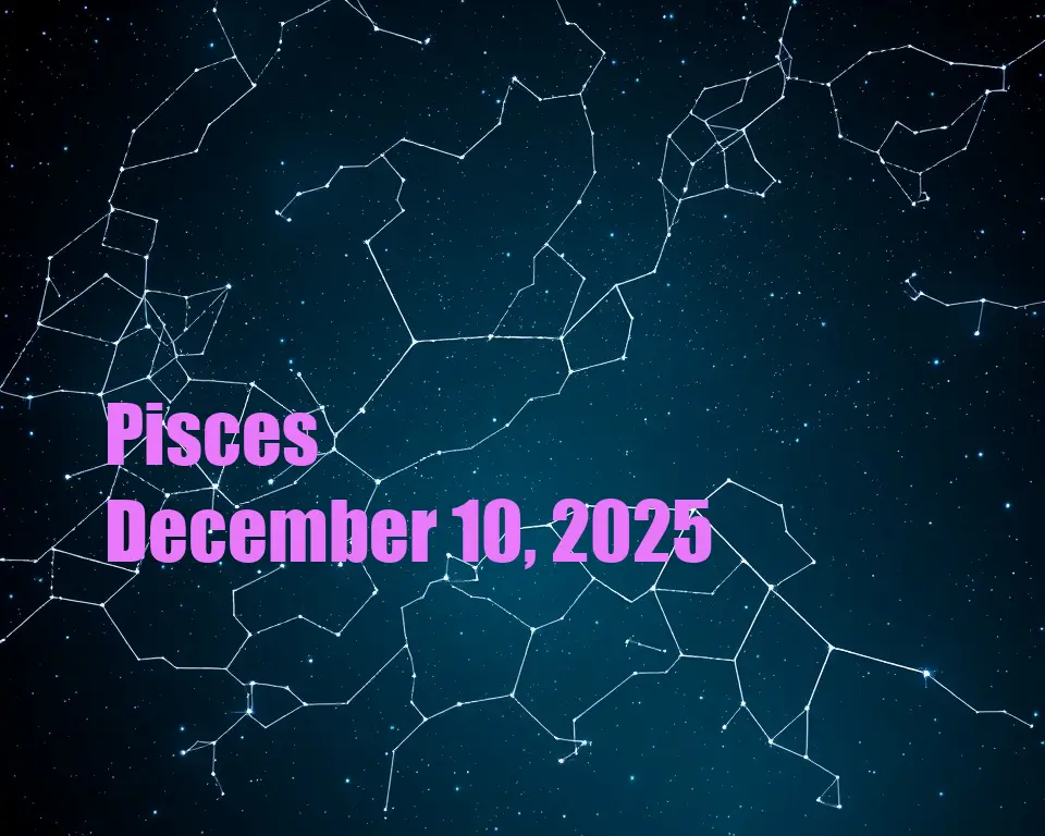 Pisces - December 10, 2025