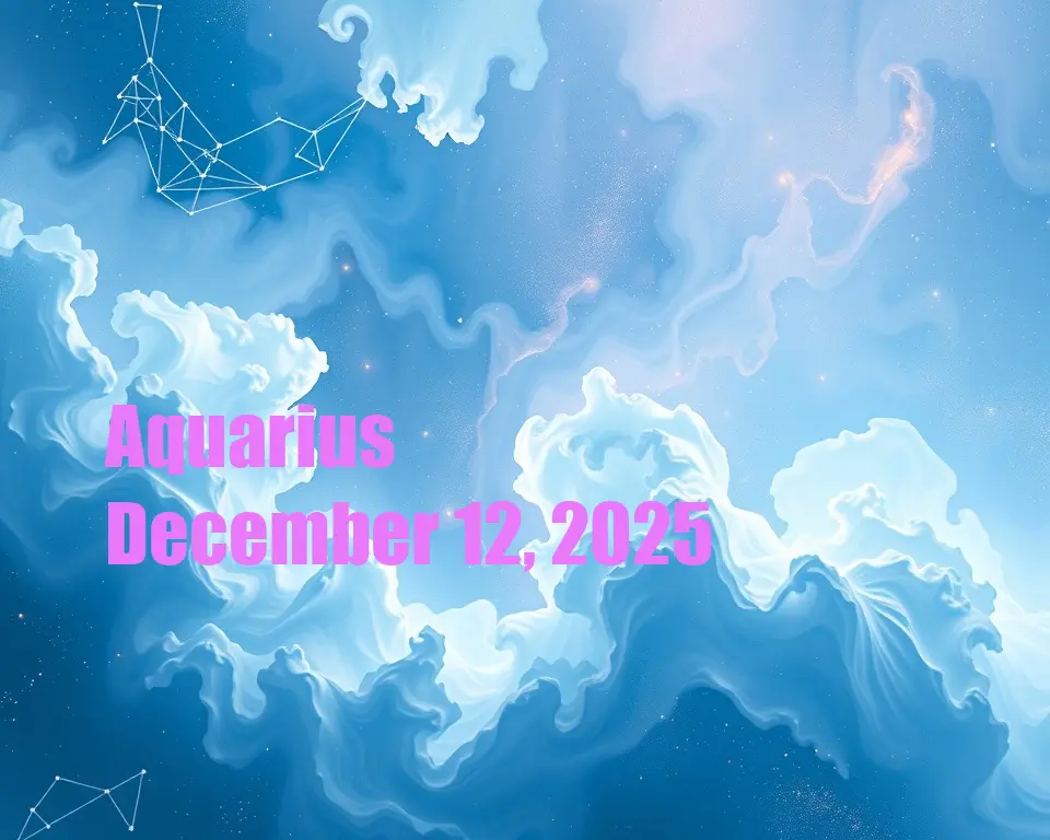 Aquarius - December 12, 2025