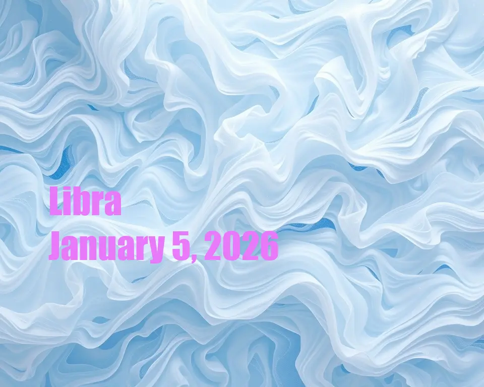 Libra - January 5, 2026