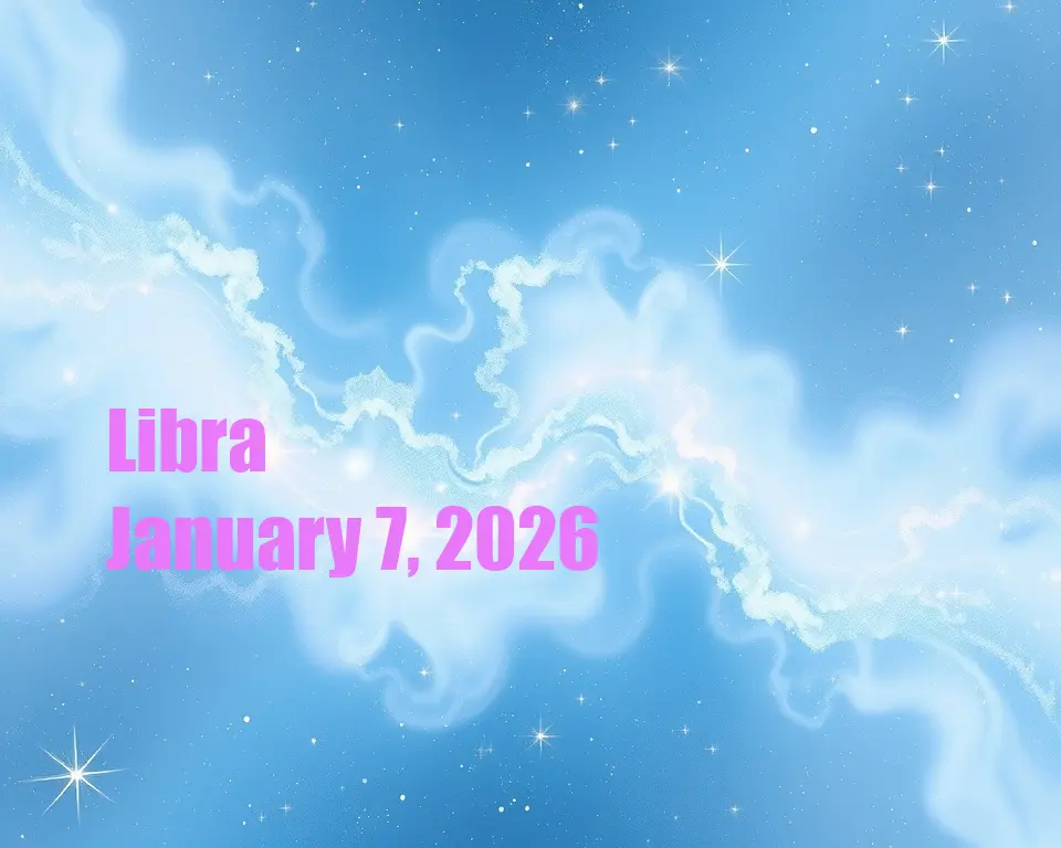 Libra - January 7, 2026