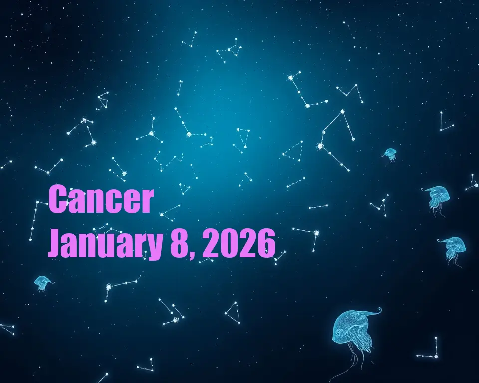 Cancer - January 8, 2026