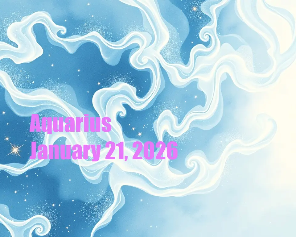 Aquarius - January 21, 2026
